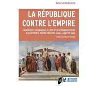 La République Contre L'empire - L'amérique Hispanique À L'ère Des Recompositions Atlantiques - Pérou, Bolivie, Chili - Années 1860