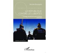 La République contre les libertés Le virage autoritaire de la gauche libérale (1995-2014) - Nicolas Bourgoin - L'harmattan - broché - Etude