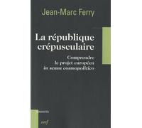 La République Crépusculaire - Comprendre Le Projet Européen "In Sensu Cosmopolitico
