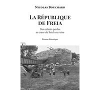 La république de Freia Des enfants perdus au cœur du Reich en ruine - Nicolas Bouchard - Complicites Eds - broché - Roman