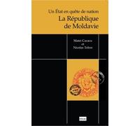 La République de Moldavie : Un Etat en quête de nation