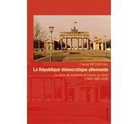 La République démocratique allemande La vitrine du socialisme et l'envers du miroir (1949-1989-2009) - Chantal Metzger - Peter Lang - broché - Essai