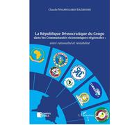 La République Démocratique du Congo dans les Communautés économiques régionales : Entre rationalité et rentabilité - Claude Nyamugabo Bazibuhe - L'harmattan - broché - Etude