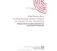 La République démocratique du Congo et ses frontières Héritage colonial et quête permanente à la souveraineté internationale - Pierre Tshinanga Ngelu - Publibook - broché - Essai