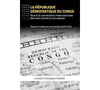 La République Démocratique du Congo face à la convention internationale de lutte contre la corruption: Regards croisés sur les enquêtes (2019-2024)