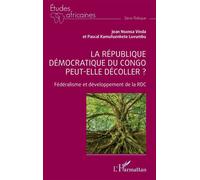 La République démocratique du Congo peut-elle décoller ? Fédéralisme et développement de la RDC - Pascal Kamufuenkete Luvumbu - L'harmattan - broché - Etude