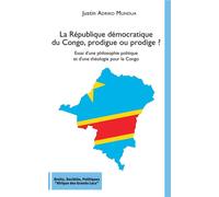 La République démocratique du Congo, prodigue ou prodige ? Essai d'une philosophie politique et d'une théologie pour le Congo - Justin Adriko Mundua - L'harmattan - broché - Essai