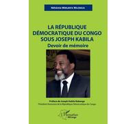 La République Démocratique Du Congo Sous Joseph Kabila : Devoir De Mémoire