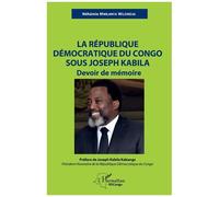 La République démocratique du Congo sous Joseph Kabila Devoir de mémoire - Néhémie Mwilanya Wilondja - L'harmattan - broché - Témoignage