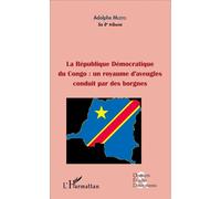 La République démocratique du Congo : un royaume d'aveugles conduit par des borgnes (fascicule broché) Un royaume d'aveugles conduit par des borgnes - Adolphe Muzito - L'harmattan - broché - Etude