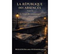 LA RÉPUBLIQUE DES ABSENCES - Tome III: Le Temps des communiqués