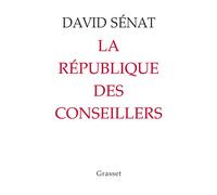 La République des conseillers - David Sénat - Grasset - broché - Récit
