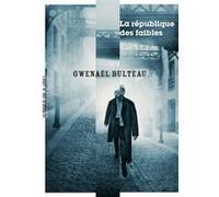 La république des faibles Gwenaël Bulteau (Auteur)