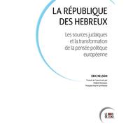 La République Des Hébreux - Les Sources Juives Et La Transformation De La Pensée Politique Européenne