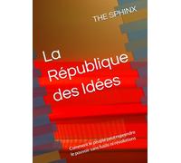 La République des Idées: Comment le peuple peut reprendre le pouvoir sans fusils ni révolutions