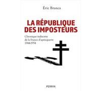 La République des imposteurs - Chronique indiscrète de la France d'après-guerre 1944-1954 Eric Branca (Auteur)