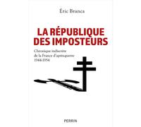 La République des imposteurs - Chronique indiscrète de la France d'après-guerre 1944-1954 - Eric Branca - Perrin - broché - Essai