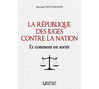 La République Des Juges Contre La Nation - Et Comment En Sortir