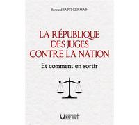 LA RÉPUBLIQUE DES JUGES CONTRE LA NATION Et comment en sortir - Bertrand Saint-Germain - Verbe Haut Editions Du - broché - Essai