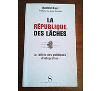 La République des lâches : La Faillite des politiques d'intégration