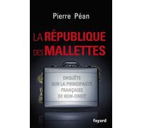 La République Des Mallettes - Enquête Sur La Principauté Française De Non-Droit