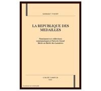 la republique des medailles : numismates et collections numismates et collections numismatiques a paris du grand siecle au siecle des lumieres