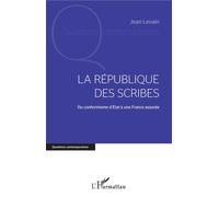 La République des scribes Du conformisme d'Etat à une France assurée - Jean Levain - L'harmattan - broché - Essai