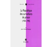 La république des surveillants de prison - ambiguïtés et paradoxes d'une politique pénitentiaire en France (1958-1998) - J.-C. Froment - Lgdj - Livre