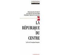 La République du centre François Furet (Auteur), Pierre Rosanvallon (Auteur), Jacques Julliard (Auteur)