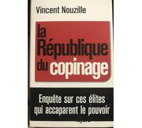 La République du copinage: Enquête sur la France des réseaux de pouvoir