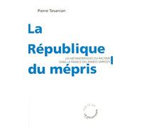 La République du mépris: Les métamorphoses du racisme dans la France des années Sarkozy