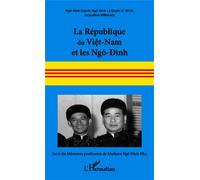 La République du Viêt-Nam et les Ngô-Ðình Suivi des mémoires posthumes de Madame Ngô-Ðình Nhu - Jacqueline Willemetz - L'harmattan - broché - Essai