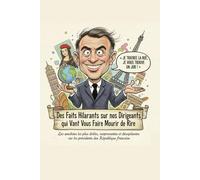 La République en Spectacle : Les Présidents Français comme Vous ne les Avez Jamais Vus: Des Faits Hilarants sur nos Dirigeants qui Vont Vous Faire Mourir de Rire