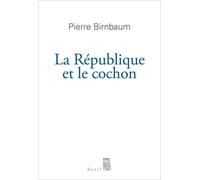 La République et le Cochon - Pierre Birnbaum - Seuil - broché - Essai
