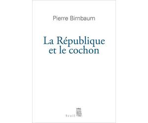 La République et le Cochon - Pierre Birnbaum - Seuil - broché - Essai