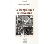 Bernard Cottret – La République et le Royaume – XVIe‑XVIIIe siècles : L'héritage protestant – Broché