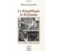 Bernard Cottret – La République et le Royaume – XVIe‑XVIIIe siècles : L'héritage protestant – Broché