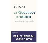 La République et l'islam: Aux racines du malentendu