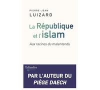 La république et l'islam Aux racines du malentendu - Pierre-Jean Luizard - Tallandier - broché - Essai