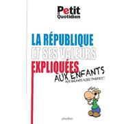 La République et ses valeurs expliquées aux enfants : Aux grands aussi parfois!