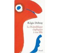 La République expliquée à ma fille Régis Debray (Auteur)