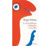 La République expliquée à ma fille - Régis Debray - Seuil - broché - Document jeunesse