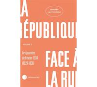La République face à la rue - Volume 2 - Les journées de Fév - Bernard Hautecloque - Du Felin Eds - broché - Essai