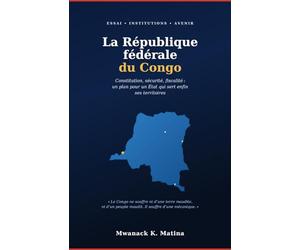 La République fédérale du Congo: Constitution, sécurité, fiscalité: plan vers un État territorial-citoyen anti-capture