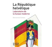 La République helvétique Laboratoire de la Suisse moderne - Biancamaria Fontana - Presses Polytechniques Romandes - broché - Essai