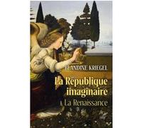 La republique imaginaire - tome 1 la renaissance -la pensee politique moderne de la renaissance a l