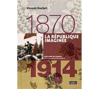 La République imaginée (1870-1914) – Version compacte – Éditions Belin