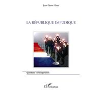 La République impudique Plaidoyer pour un volontarisme républicain - Jean-Pierre Giran - L'harmattan - broché - Essai
