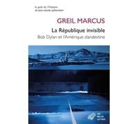 La République invisible Bob Dylan et l'Amérique clandestine - Greil Marcus - Belles Lettres - broché - Essai