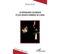 La République islamique et les heures sombres de l'Iran Malkom Kasp (Auteur)